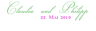 Claudia und Philipp - 22. Mai 2010
